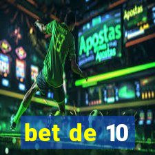 bet de 10